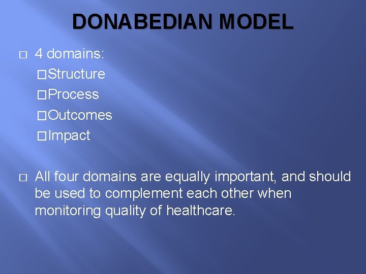 DONABEDIAN MODEL � 4 domains: �Structure �Process �Outcomes �Impact � All four domains are