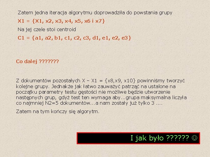 Zatem jedna iteracja algorytmu doprowadziła do powstania grupy X 1 = {X 1, x