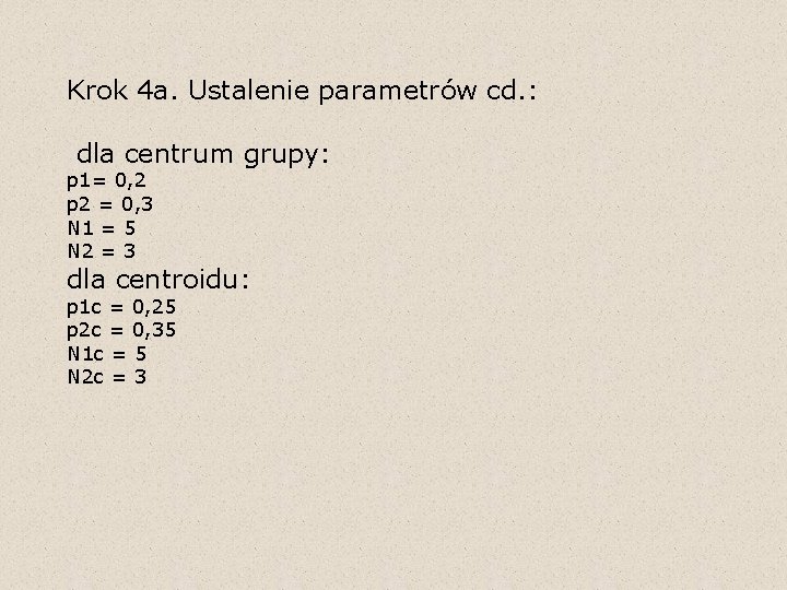 Krok 4 a. Ustalenie parametrów cd. : dla centrum grupy: p 1= 0, 2