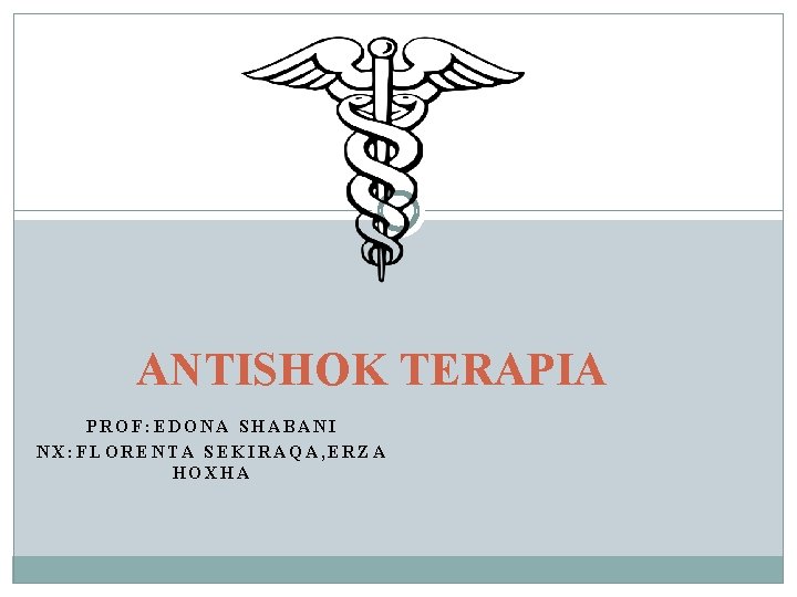 ANTISHOK TERAPIA PROF: EDONA SHABANI NX: FLORENTA SEKIRAQA, ERZA HOXHA 