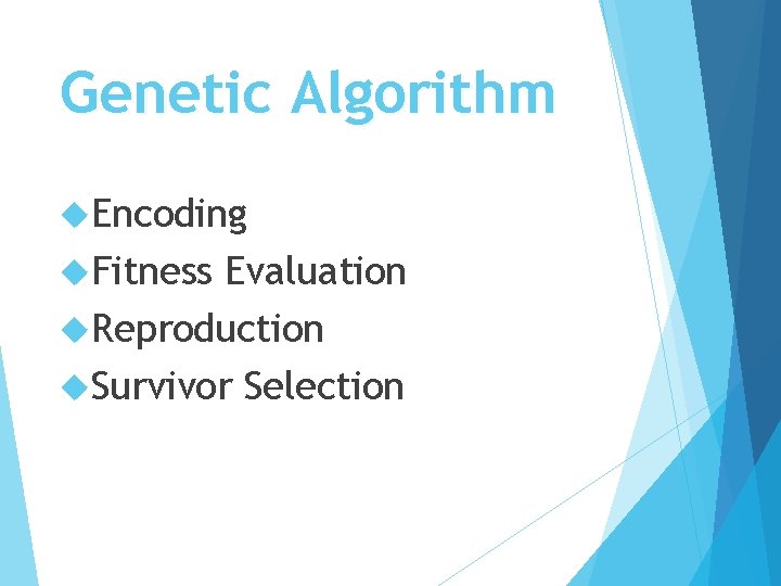 Genetic Algorithm Encoding Fitness Evaluation Reproduction Survivor Selection 