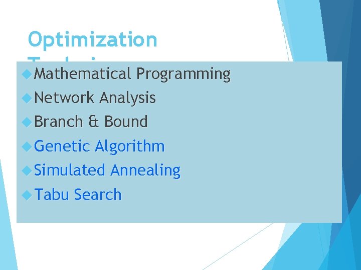 Optimization Techniques Mathematical Programming Network Analysis Branch & Bound Genetic Algorithm Simulated Annealing Tabu