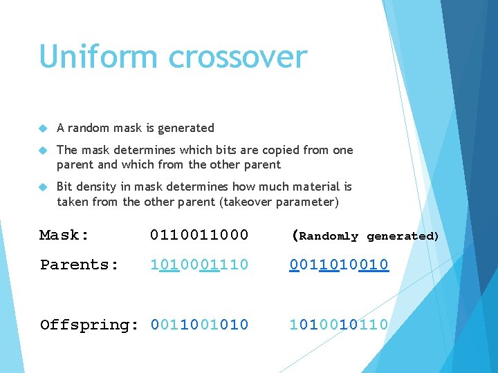 Uniform crossover A random mask is generated The mask determines which bits are copied