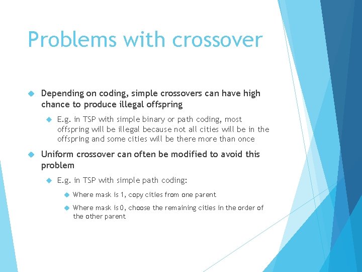 Problems with crossover Depending on coding, simple crossovers can have high chance to produce
