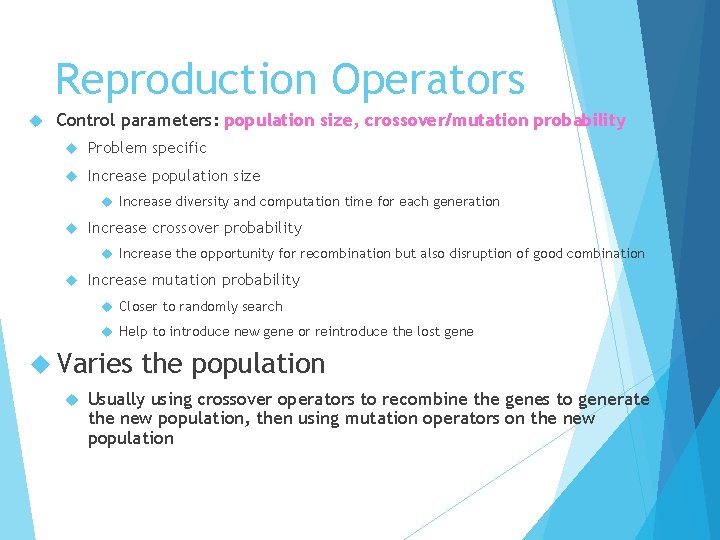 Reproduction Operators Control parameters: population size, crossover/mutation probability Problem specific Increase population size Increase