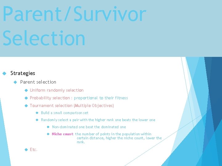 Parent/Survivor Selection Strategies Parent selection Uniform randomly selection Probability selection : proportional to their