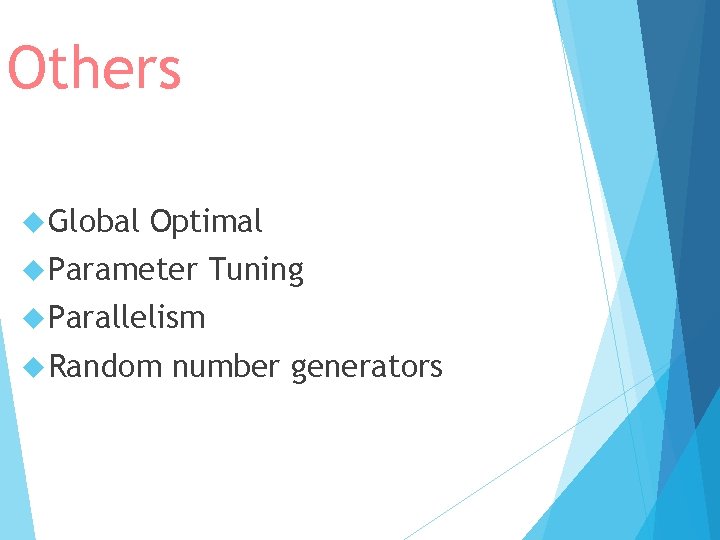 Others Global Optimal Parameter Tuning Parallelism Random number generators 