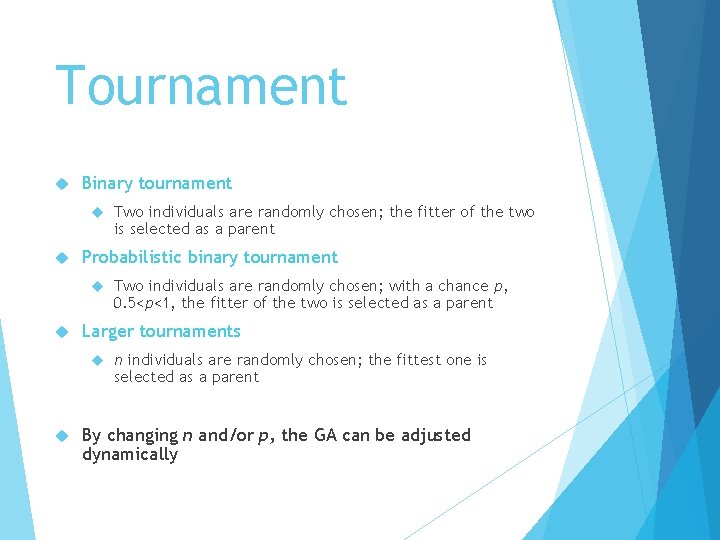 Tournament Binary tournament Probabilistic binary tournament Two individuals are randomly chosen; with a chance