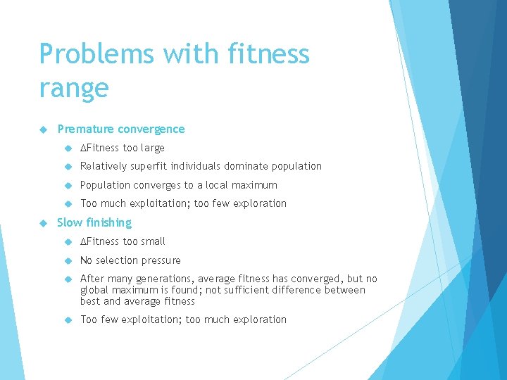 Problems with fitness range Premature convergence Fitness too large Relatively superfit individuals dominate population