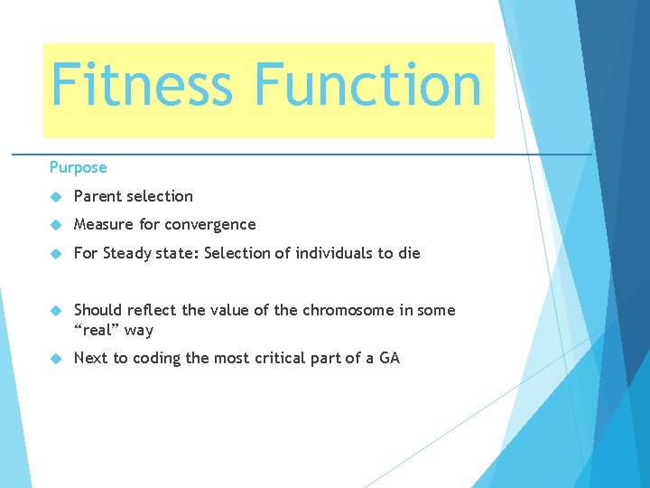 Fitness Function Purpose Parent selection Measure for convergence For Steady state: Selection of individuals