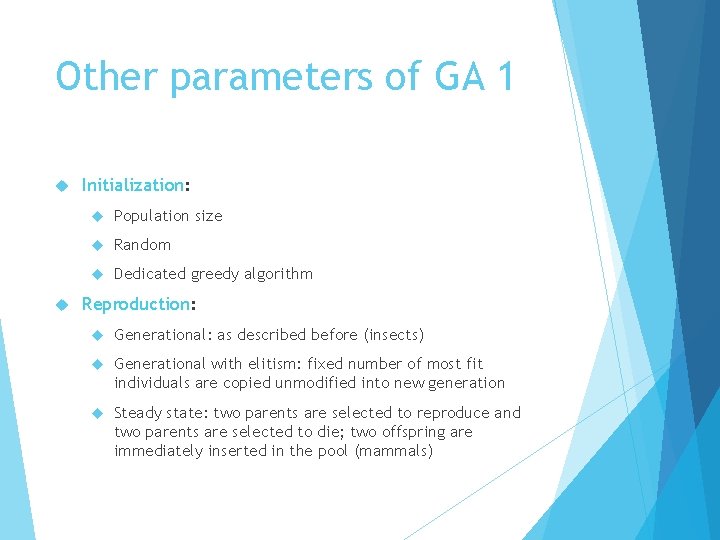 Other parameters of GA 1 Initialization: Population size Random Dedicated greedy algorithm Reproduction: Generational:
