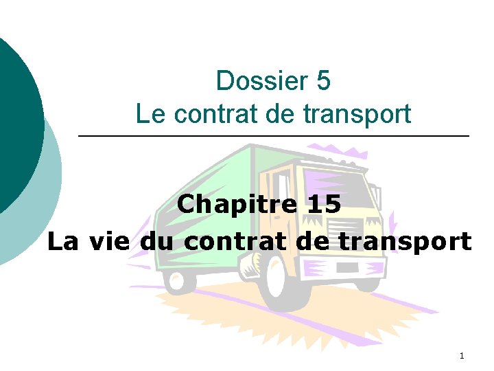 Dossier 5 Le contrat de transport Chapitre 15 La vie du contrat de transport