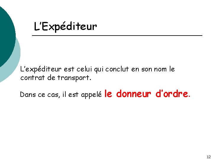 L’Expéditeur L’expéditeur est celui qui conclut en son nom le contrat de transport. Dans