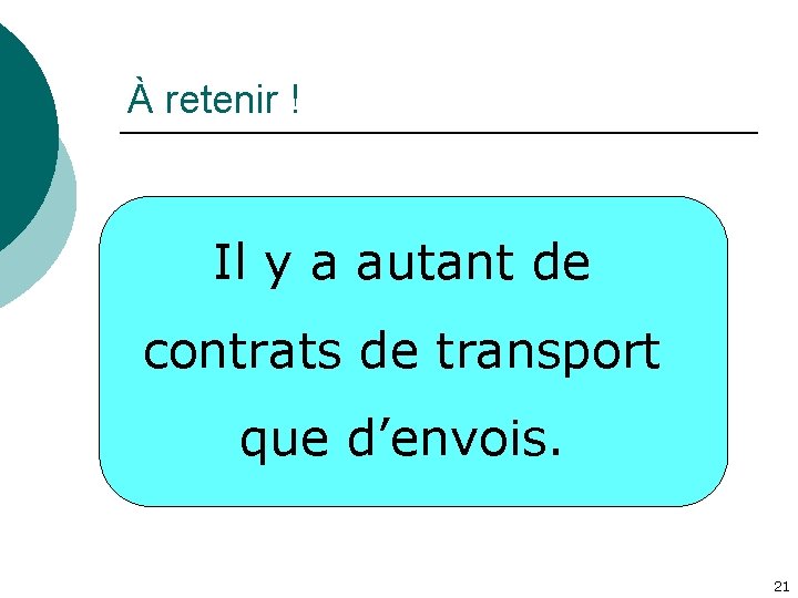 À retenir ! Il y a autant de contrats de transport que d’envois. 21
