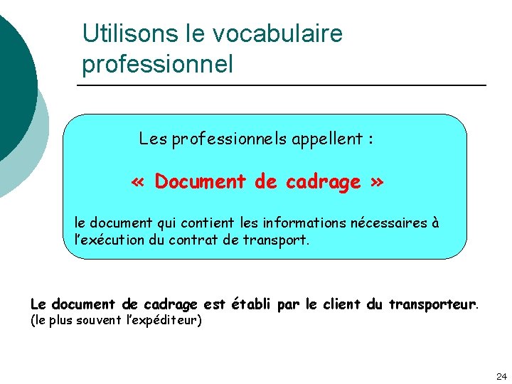 Utilisons le vocabulaire professionnel Les professionnels appellent : « Document de cadrage » le