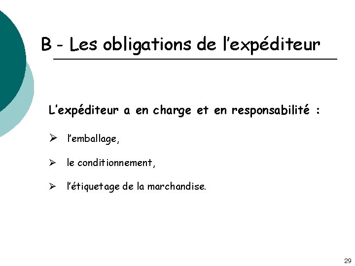 B - Les obligations de l’expéditeur L’expéditeur a en charge et en responsabilité :