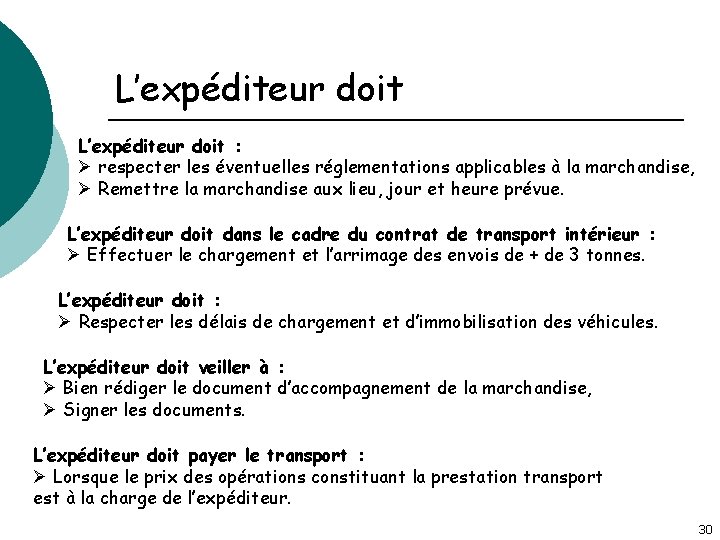 L’expéditeur doit : Ø respecter les éventuelles réglementations applicables à la marchandise, Ø Remettre