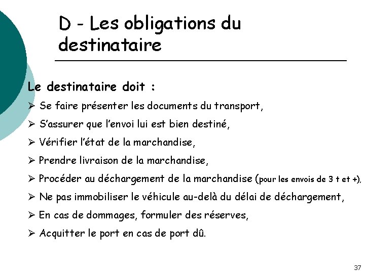 D - Les obligations du destinataire Le destinataire doit : Ø Se faire présenter