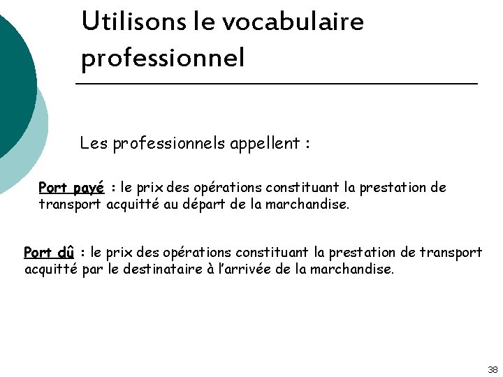 Utilisons le vocabulaire professionnel Les professionnels appellent : Port payé : le prix des