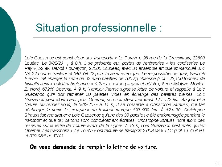 Situation professionnelle : Loïc Guezenoc est conducteur aux transports « Le Torc’h » ,