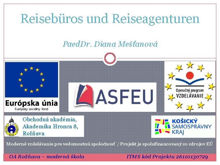 Reisebüros und Reiseagenturen Paed. Dr. Diana Mešťanová Obchodná akadémia, Akademika Hronca 8, Rožňava Moderné