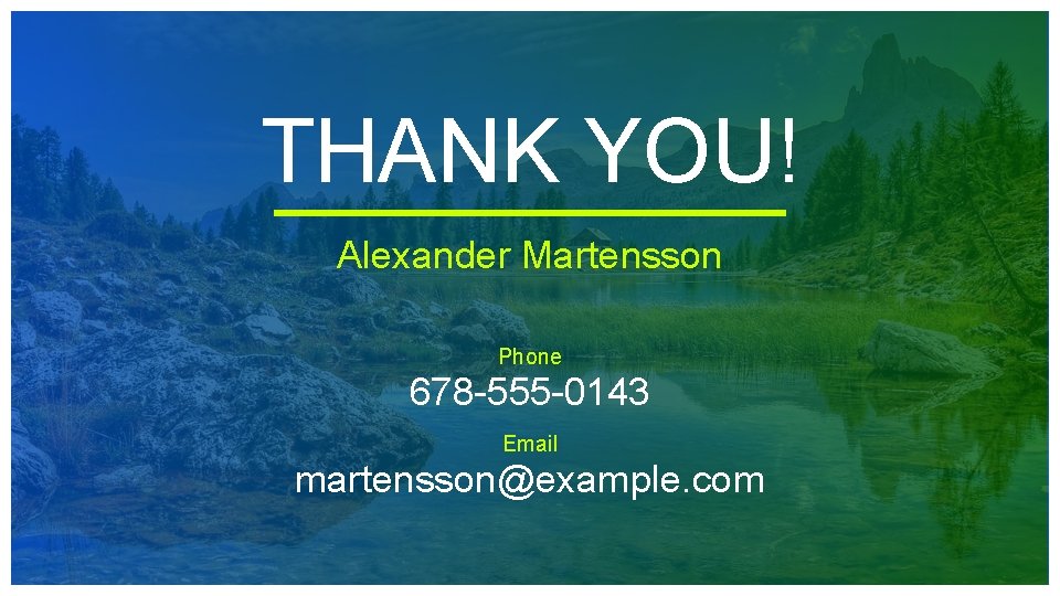 THANK YOU! Alexander Martensson Phone 678 -555 -0143 Email martensson@example. com 