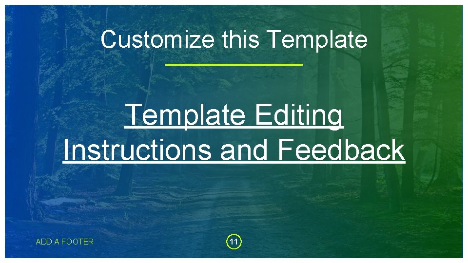 Customize this Template Editing Instructions and Feedback ADD A FOOTER 11 