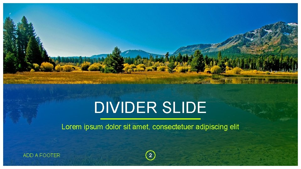 DIVIDER SLIDE Lorem ipsum dolor sit amet, consectetuer adipiscing elit ADD A FOOTER 2