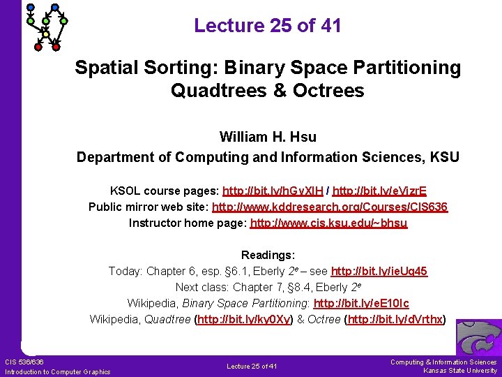Lecture 25 of 41 Spatial Sorting: Binary Space Partitioning Quadtrees & Octrees William H.