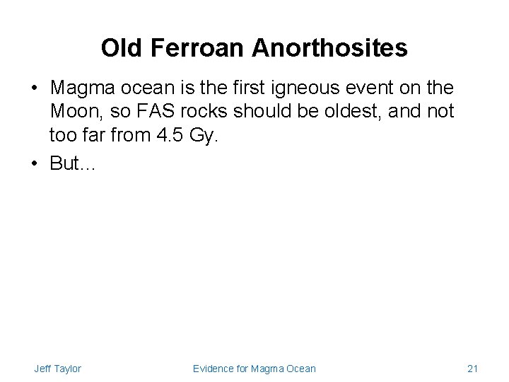 Old Ferroan Anorthosites • Magma ocean is the first igneous event on the Moon,