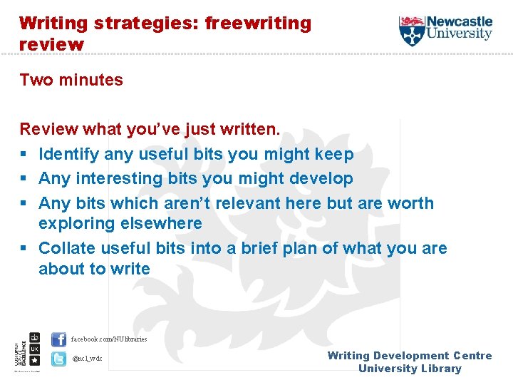 Writing strategies: freewriting review Two minutes Review what you’ve just written. § Identify any