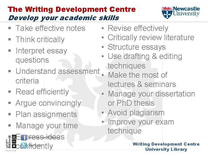 The Writing Development Centre Develop your academic skills § Take effective notes • •