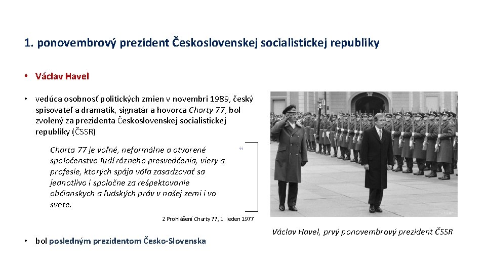 1. ponovembrový prezident Československej socialistickej republiky • Václav Havel • vedúca osobnosť politických zmien