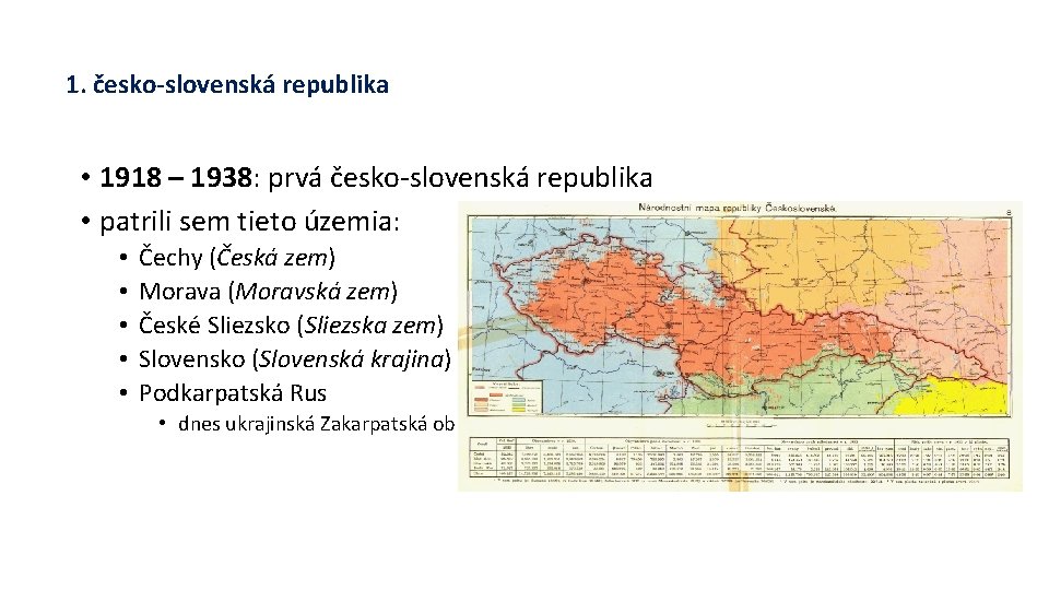 1. česko-slovenská republika • 1918 – 1938: prvá česko-slovenská republika • patrili sem tieto