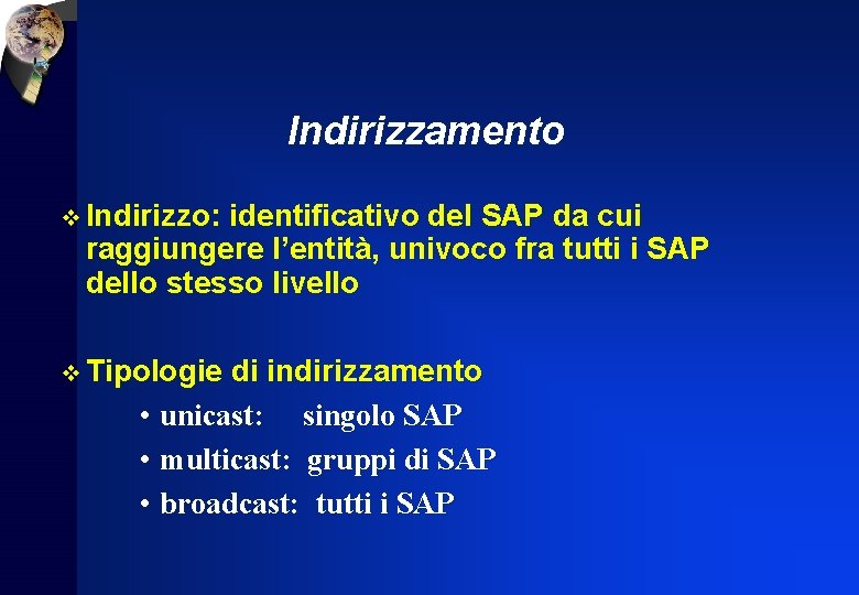 Indirizzamento v Indirizzo: identificativo del SAP da cui raggiungere l’entità, univoco fra tutti i