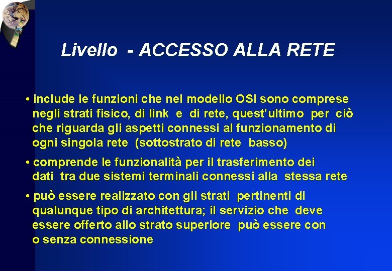 Livello - ACCESSO ALLA RETE • include le funzioni che nel modello OSI sono