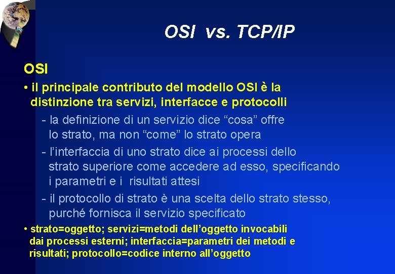 OSI vs. TCP/IP OSI • il principale contributo del modello OSI è la distinzione