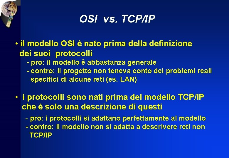 OSI vs. TCP/IP • il modello OSI è nato prima della definizione dei suoi