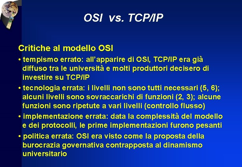 OSI vs. TCP/IP Critiche al modello OSI • tempismo errato: all’apparire di OSI, TCP/IP
