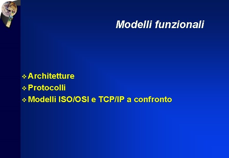 Modelli funzionali v Architetture v Protocolli v Modelli ISO/OSI e TCP/IP a confronto 