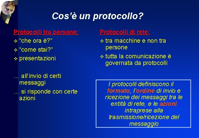 Cos’è un protocollo? Protocolli tra persone: v “che ora è? ” v “come stai?