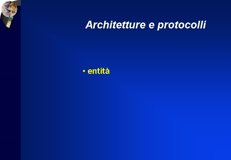 Architetture e protocolli • entità 