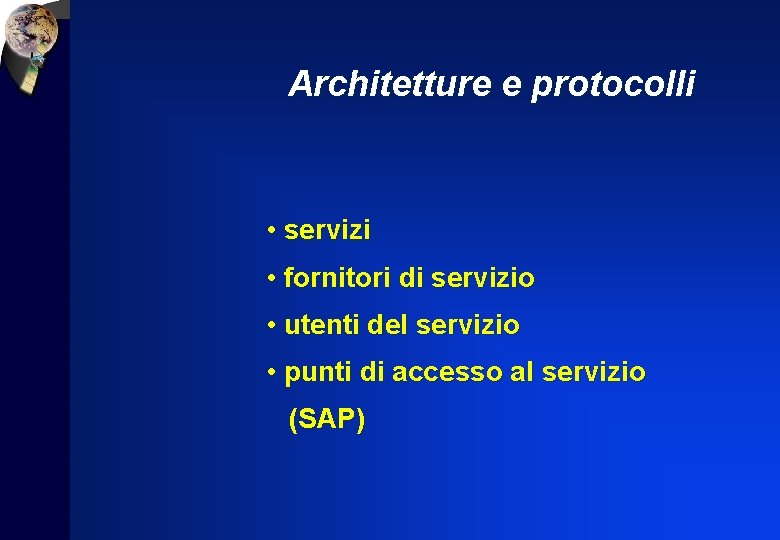 Architetture e protocolli • servizi • fornitori di servizio • utenti del servizio •