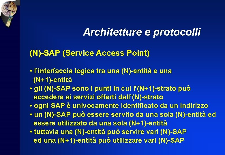 Architetture e protocolli (N)-SAP (Service Access Point) • l’interfaccia logica tra una (N)-entità e
