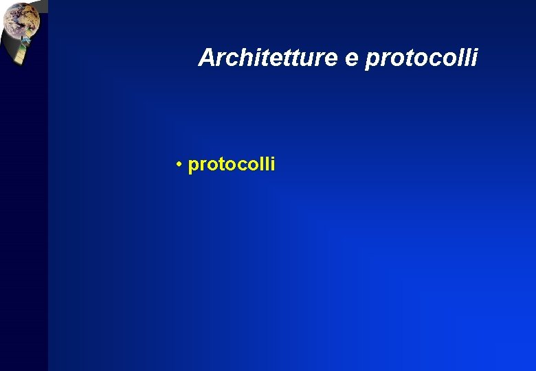 Architetture e protocolli • protocolli 