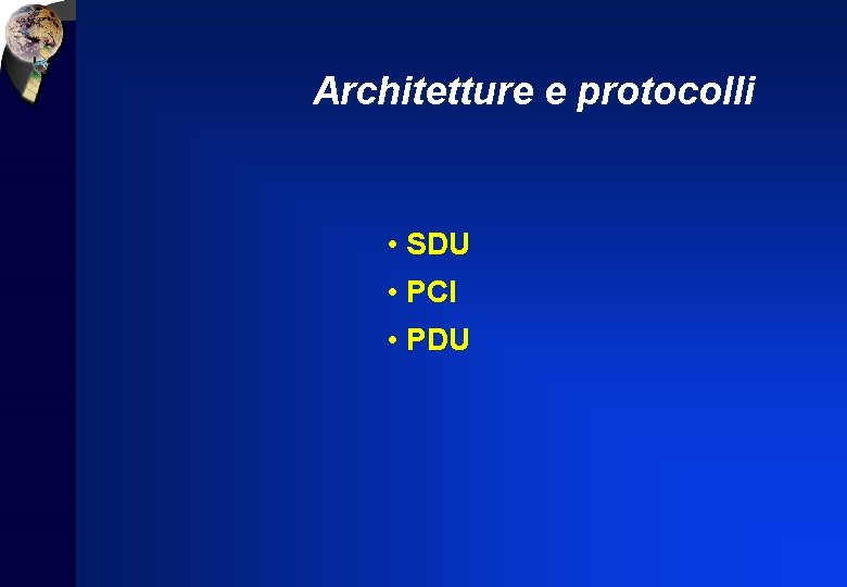 Architetture e protocolli • SDU • PCI • PDU 