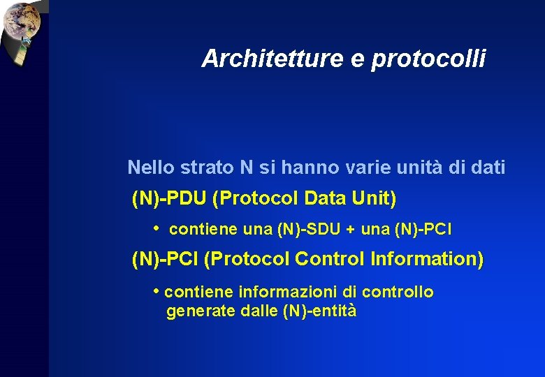 Architetture e protocolli Nello strato N si hanno varie unità di dati (N)-PDU (Protocol