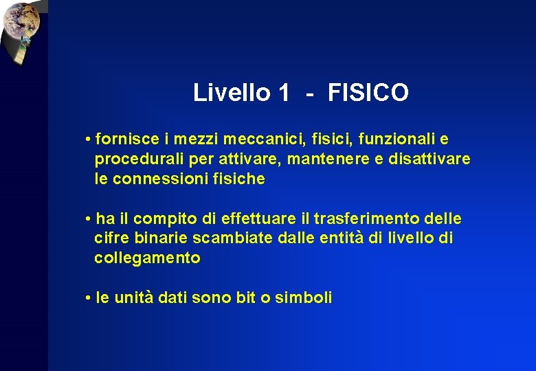 Livello 1 - FISICO • fornisce i mezzi meccanici, fisici, funzionali e procedurali per