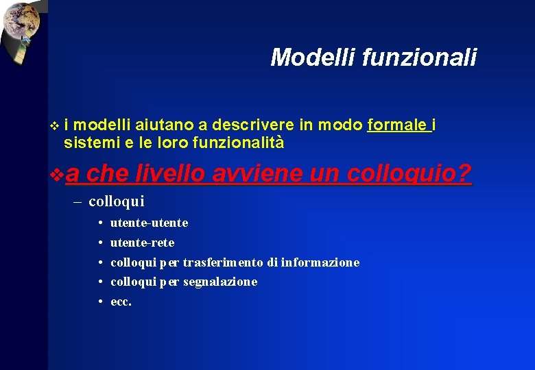 Modelli funzionali vi modelli aiutano a descrivere in modo formale i sistemi e le