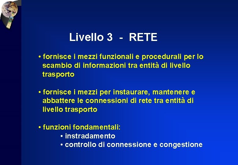 Livello 3 - RETE • fornisce i mezzi funzionali e procedurali per lo scambio